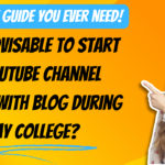 Is It Advisable To Start A YouTube Channel Along With Blog During My College?