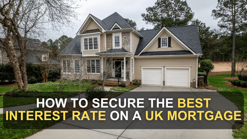 How to Secure the Best Interest Rate on a UK Mortgage Aditya Singh