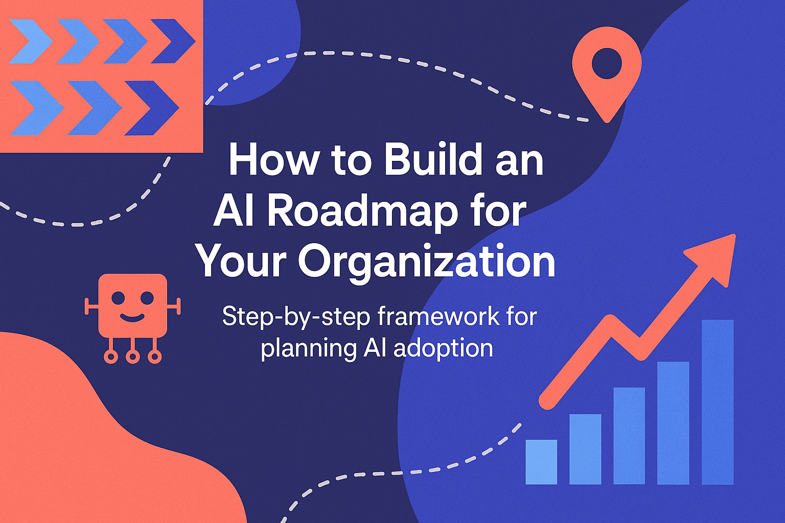 How to Build an AI Roadmap for Your Organization – Step-by-step ...