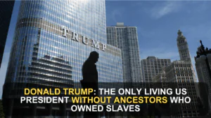 Donald Trump: The Only Living US President Without Ancestors Who Owned Slaves