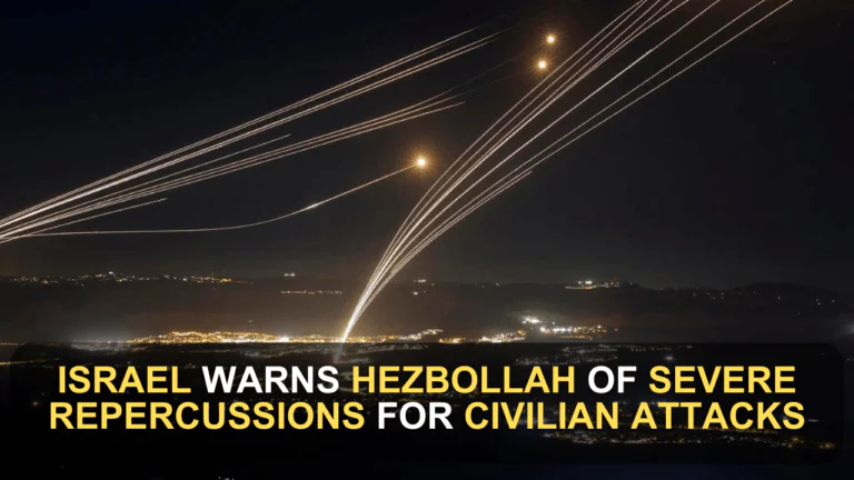 Israel Warns Hezbollah of Severe Repercussions for Civilian Attacks