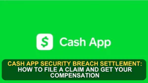 Cash App Security Breach Settlement: How to File a Claim and Get Your Compensation