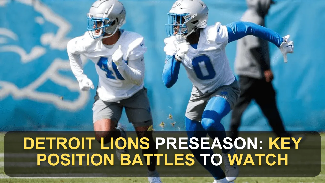 Detroit Lions Preseason: Key Position Battles to Watch