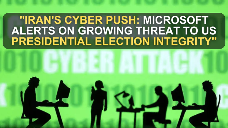 "Iran's Cyber Push: Microsoft Alerts on Growing Threat to US Presidential Election Integrity"