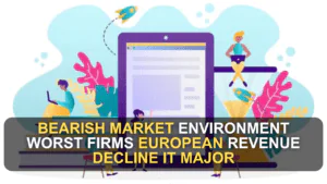 Bearish Market Environment Worst Firms European Revenue Decline IT Major