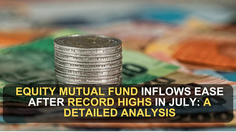 Equity Mutual Fund Inflows Ease After Record Highs in July: A Detailed Analysis