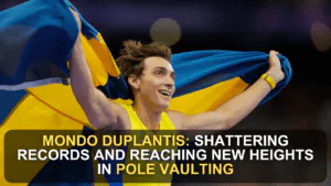 Mondo Duplantis: Shattering Records and Reaching New Heights in Pole Vaulting