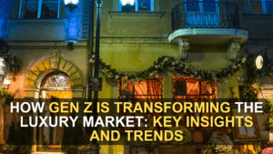 How Gen Z is Transforming the Luxury Market: Key Insights and Trends