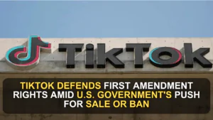 TikTok Defends First Amendment Rights Amid U.S. Government's Push for Sale or Ban