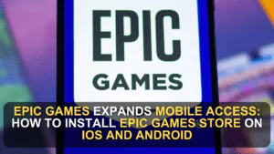 Epic Games Expands Mobile Access: How to Install Epic Games Store on iOS and Android