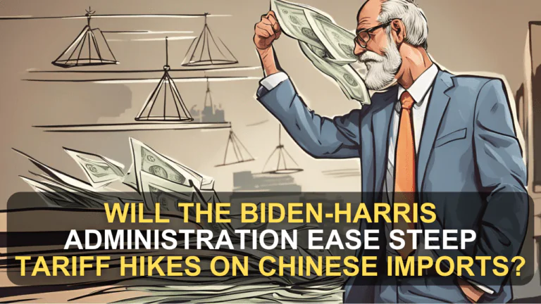 Will the Biden-Harris Administration Ease Steep Tariff Hikes on Chinese Imports?