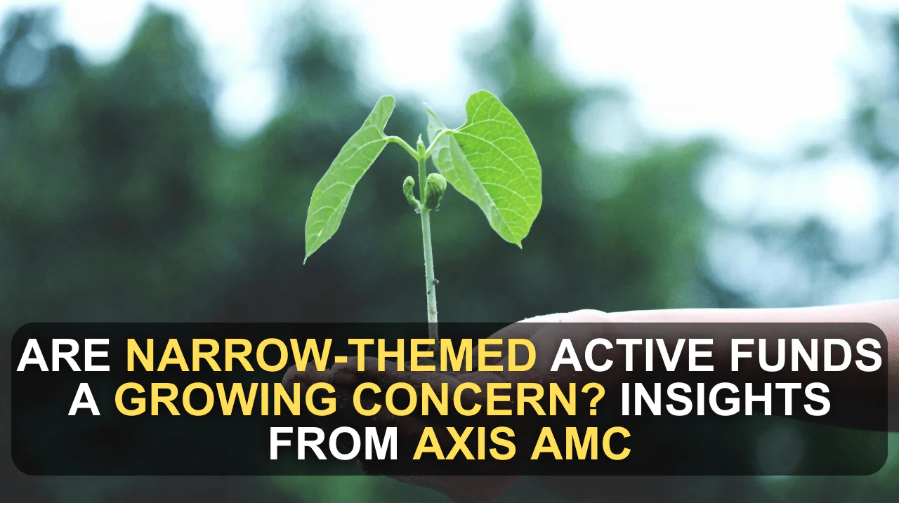 Are Narrow-Themed Active Funds a Growing Concern? Insights from Axis AMC