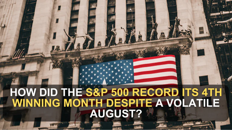 How Did the S&P 500 Record Its 4th Winning Month Despite a Volatile August?