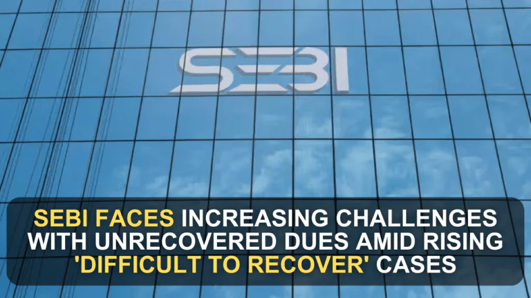 SEBI Faces Increasing Challenges with Unrecovered Dues Amid Rising 'Difficult to Recover' Cases