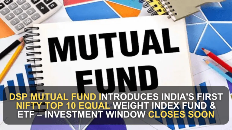 DSP Mutual Fund Introduces India's First Nifty Top 10 Equal Weight Index Fund & ETF – Investment Window Closes Soon