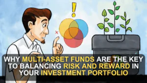 Why Multi-Asset Funds Are the Key to Balancing Risk and Reward in Your Investment Portfolio