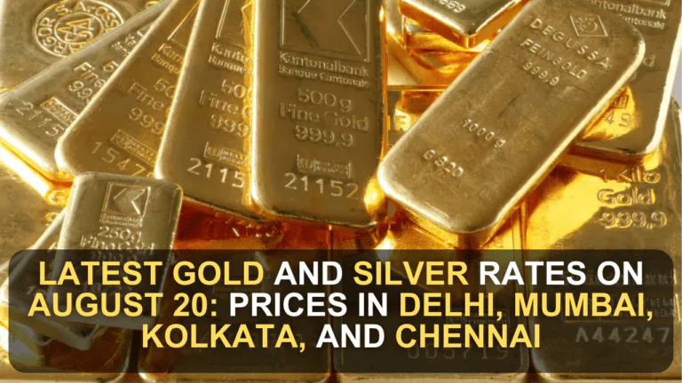 Latest Gold and Silver Rates on August 20: Prices in Delhi, Mumbai, Kolkata, and Chennai