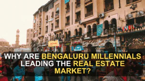 Why Are Bengaluru Millennials Leading the Real Estate Market?