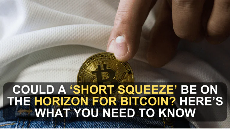 Could a ‘Short Squeeze’ Be on the Horizon for Bitcoin? Here’s What You Need to Know