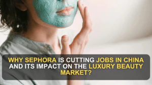 Why Sephora Is Cutting Jobs in China and Its Impact on the Luxury Beauty Market