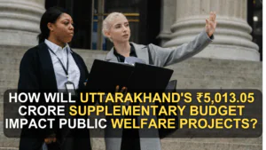 How Will Uttarakhand's ₹5,013.05 Crore Supplementary Budget Impact Public Welfare Projects?