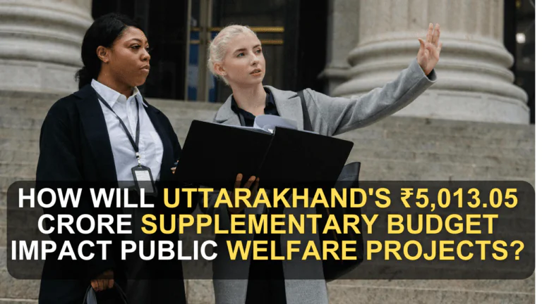 How Will Uttarakhand's ₹5,013.05 Crore Supplementary Budget Impact Public Welfare Projects?