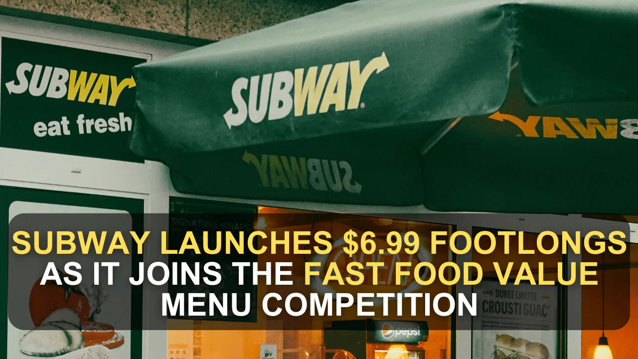 Subway Launches $6.99 Footlongs as It Joins the Fast Food Value Menu Competition