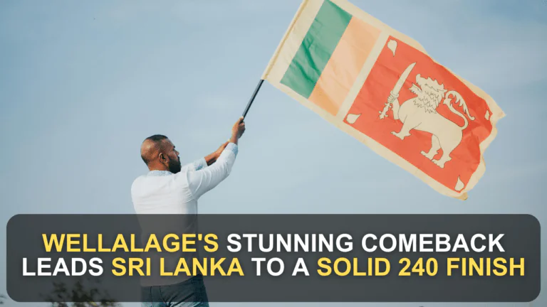 Wellalage's Stunning Comeback Leads Sri Lanka to a Solid 240 Finish