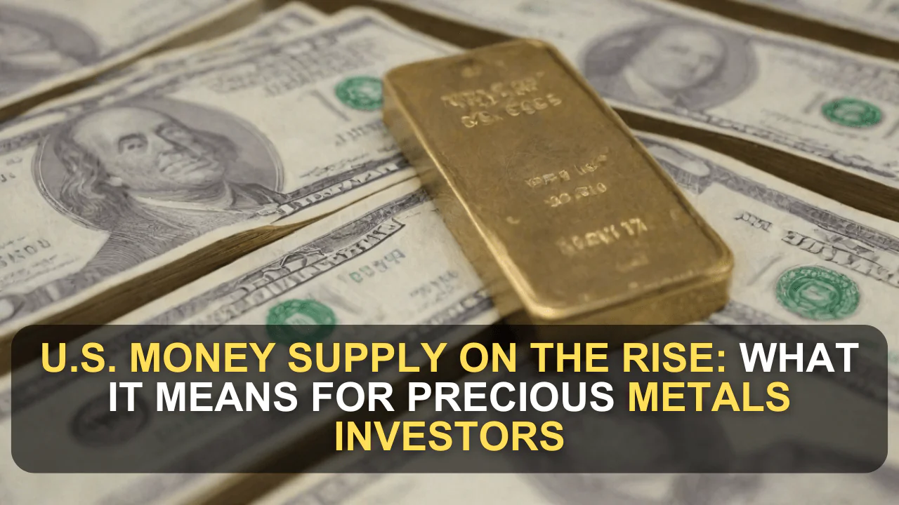 U.S. Money Supply on the Rise: What It Means for Precious Metals Investors