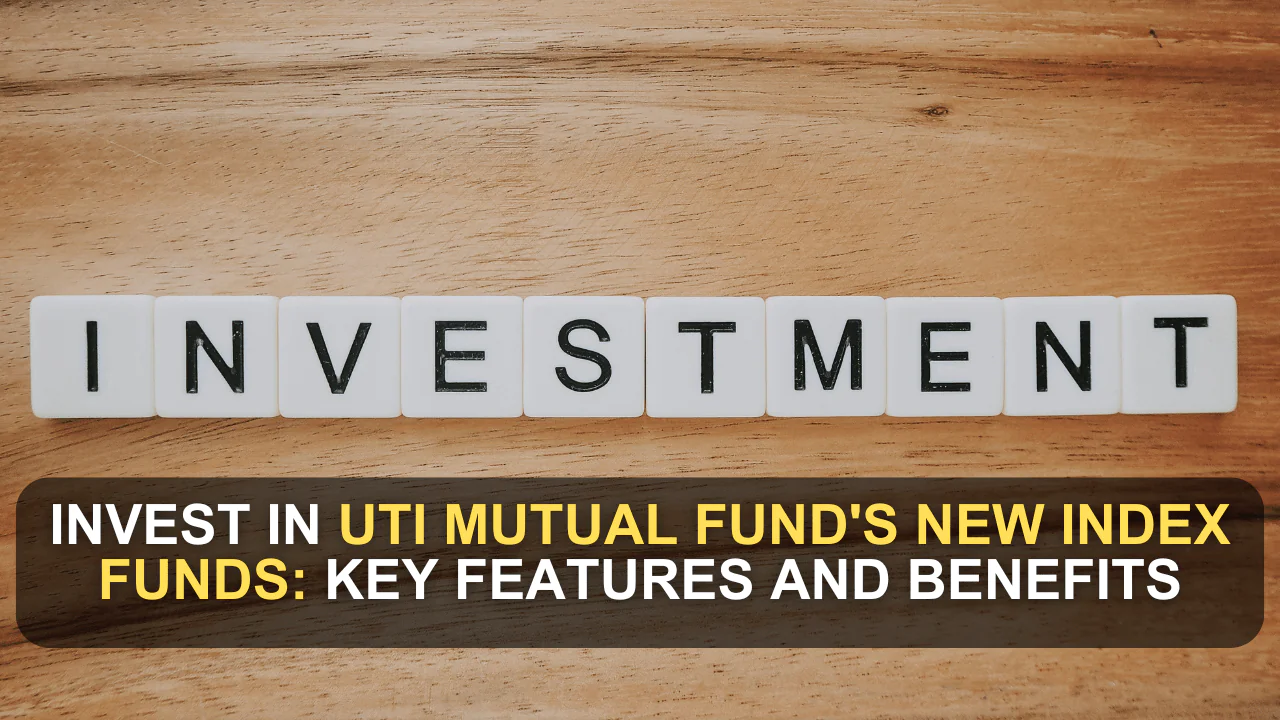 Invest in UTI Mutual Fund's New Index Funds: Key Features and Benefits