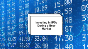 Should You Invest in IPOs During a Bear Market?