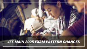 What Are the New Changes in the JEE Main 2025 Exam Pattern? Everything You Need to Know!