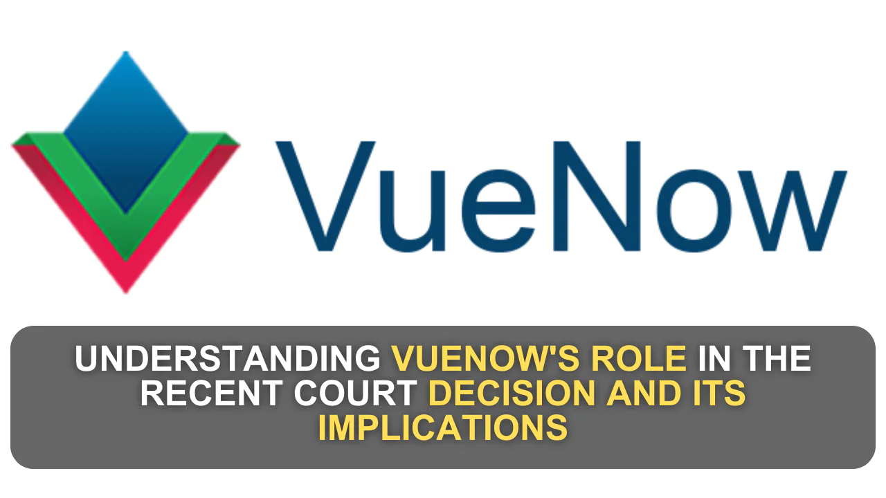 Understanding VueNow's Role in the Recent Court Decision and Its Implications