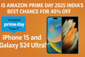 Is Amazon Prime Day 2025 India’s Best Chance for 40% Off on iPhone 15 and Galaxy S24 Ultra?