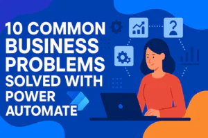 10 Common Business Problems Solved with Power Automate