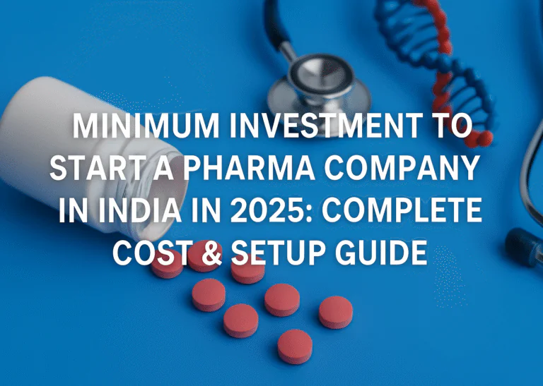 Minimum Investment to Start a Pharma Company in India in 2025: Complete Cost & Setup Guide