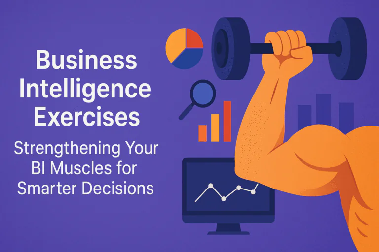 Business Intelligence Exercises: Strengthening Your BI Muscles for Smarter Decisions